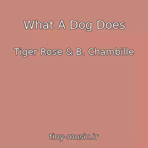 کاور آهنگ What A Dog Does از Tiger Rose & B. Chambille