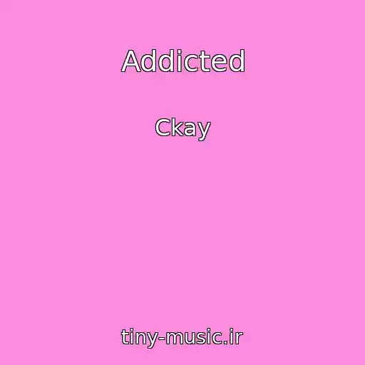 کاور آهنگ Addicted از Ckay
