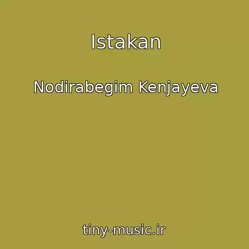 کاور آهنگ Istakan از Nodirabegim Kenjayeva