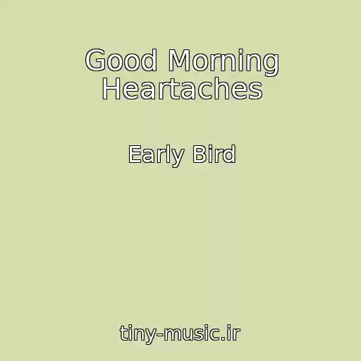 کاور آهنگ Good Morning Heartaches از Early Bird
