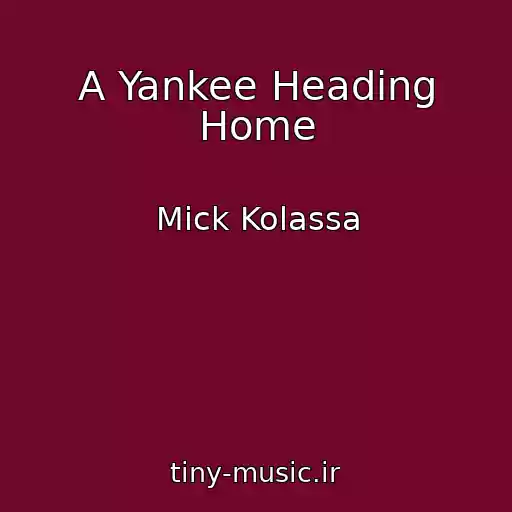کاور آهنگ A Yankee Heading Home از Mick Kolassa