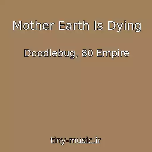 کاور آهنگ Mother Earth Is Dying از Doodlebug, 80 Empire