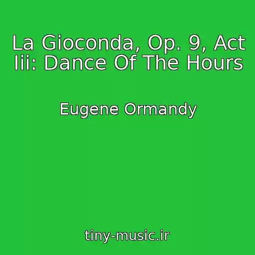 کاور آهنگ La Gioconda, Op. 9, Act Iii: Dance Of The Hours از Eugene Ormandy