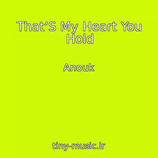 کاور آهنگ That’S My Heart You Hold از Anouk