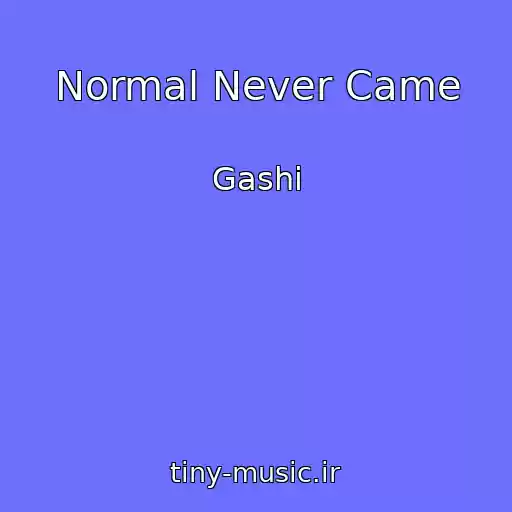 کاور آهنگ Normal Never Came از Gashi