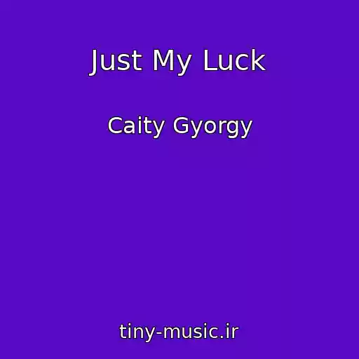 کاور آهنگ Just My Luck از Caity Gyorgy
