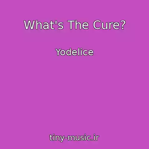 کاور آهنگ What's The Cure? از Yodelice
