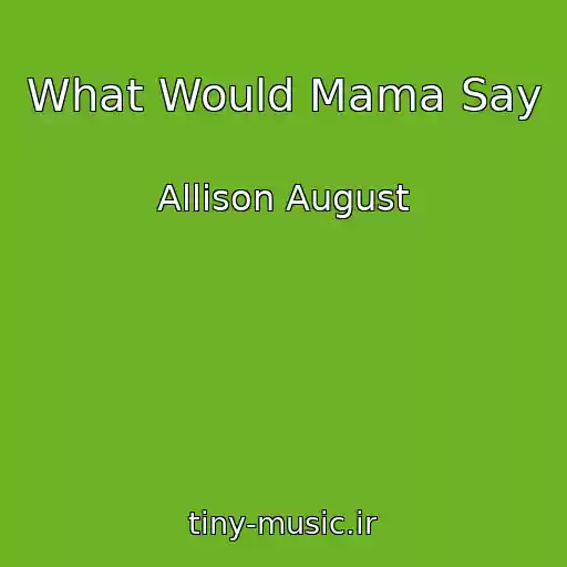 کاور آهنگ What Would Mama Say از Allison August