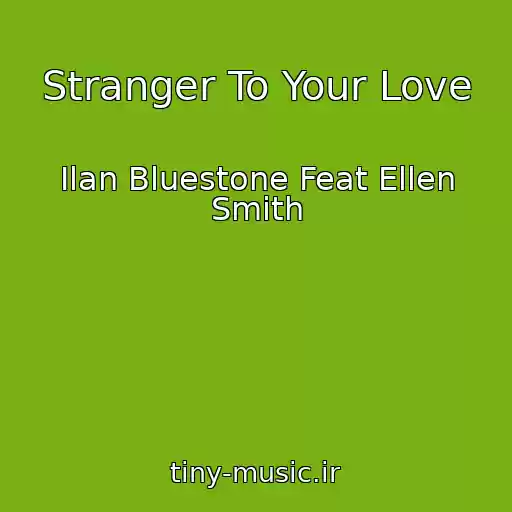 کاور آهنگ Stranger To Your Love از Ilan Bluestone Feat Ellen Smith
