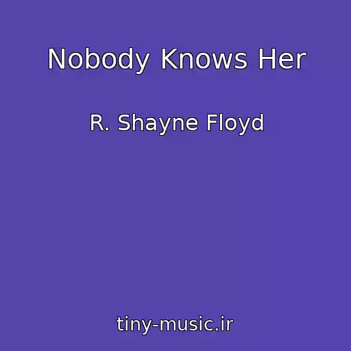کاور آهنگ Nobody Knows Her از R. Shayne Floyd