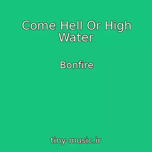 کاور آهنگ Come Hell Or High Water از Bonfire