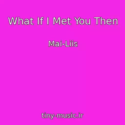 کاور آهنگ What If I Met You Then از Mai-Liis