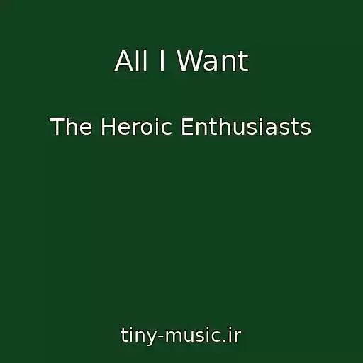 کاور آهنگ All I Want از The Heroic Enthusiasts
