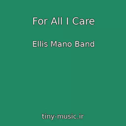 کاور آهنگ For All I Care از Ellis Mano Band