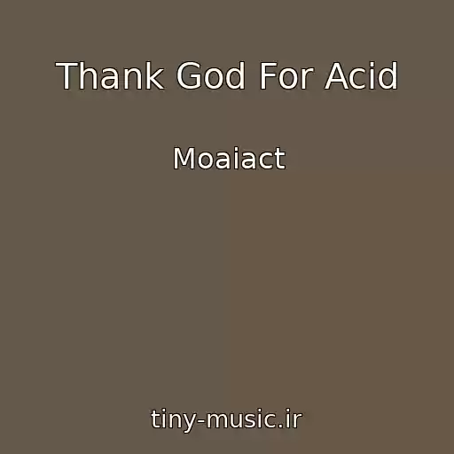 کاور آهنگ Thank God For Acid از Moaiact