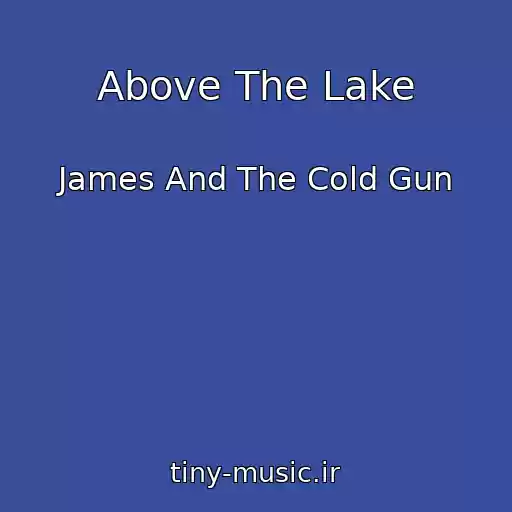 کاور آهنگ Above The Lake از James And The Cold Gun