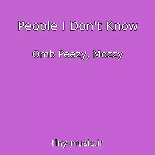 کاور آهنگ People I Don't Know از Omb Peezy, Mozzy