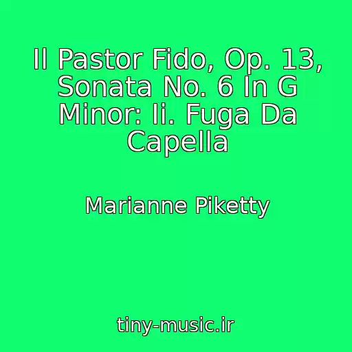 کاور آهنگ Il Pastor Fido, Op. 13, Sonata No. 6 In G Minor: Ii. Fuga Da Capella از Marianne Piketty