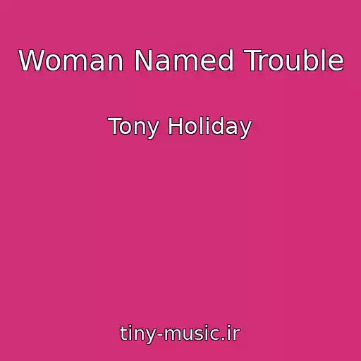 کاور آهنگ Woman Named Trouble از Tony Holiday
