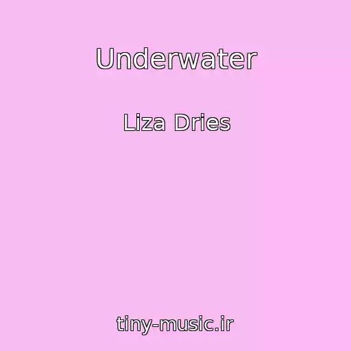 کاور آهنگ Underwater از Liza Dries