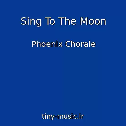 کاور آهنگ Sing To The Moon از Phoenix Chorale