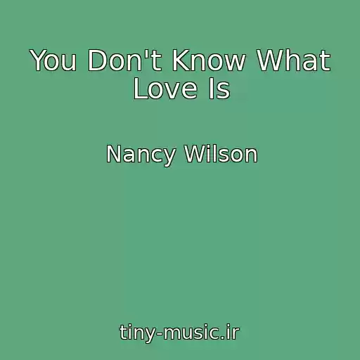 کاور آهنگ You Don't Know What Love Is از Nancy Wilson