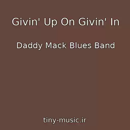 کاور آهنگ Givin' Up On Givin' In از Daddy Mack Blues Band