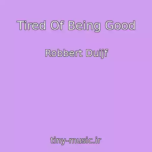 کاور آهنگ Tired Of Being Good از Robbert Duijf