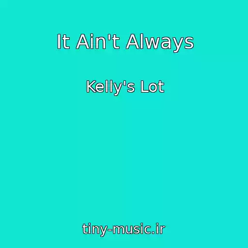 کاور آهنگ It Ain't Always از Kelly's Lot