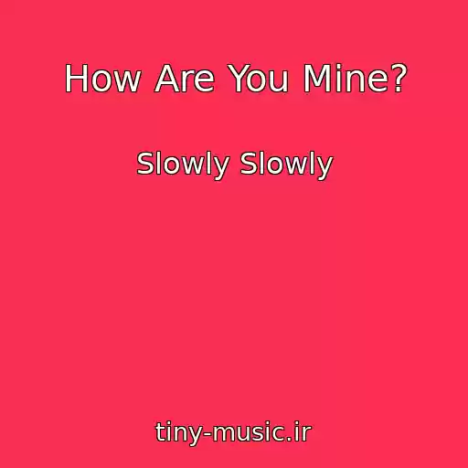 کاور آهنگ How Are You Mine? از Slowly Slowly