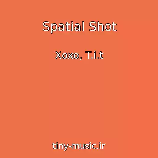 کاور آهنگ Spatial Shot از Xoxo, T.i.t