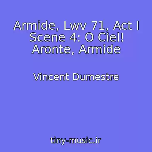 کاور آهنگ Armide, Lwv 71, Act I Scene 4: O Ciel! Aronte, Armide از Vincent Dumestre