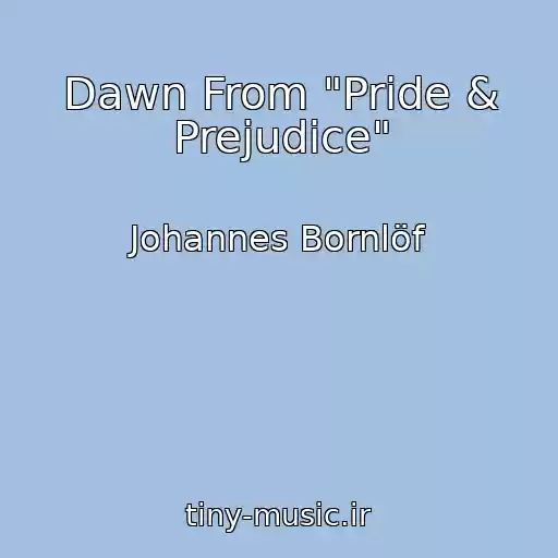 کاور آهنگ Dawn From "Pride & Prejudice" از Johannes Bornlöf