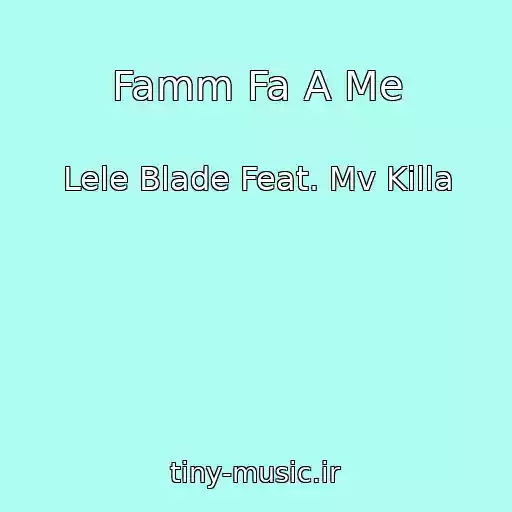 کاور آهنگ Famm Fa A Me از Lele Blade Feat. Mv Killa