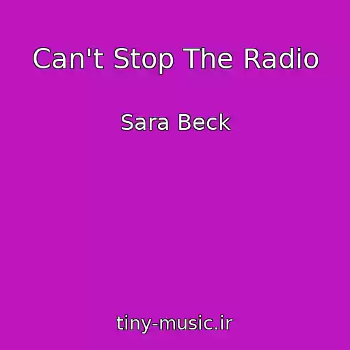 کاور آهنگ Can't Stop The Radio از Sara Beck