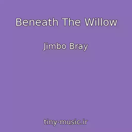 کاور آهنگ Beneath The Willow از Jimbo Bray