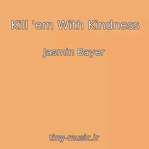 کاور آهنگ Kill 'em With Kindness از Jasmin Bayer