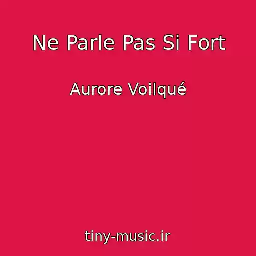 کاور آهنگ Ne Parle Pas Si Fort از Aurore Voilqué