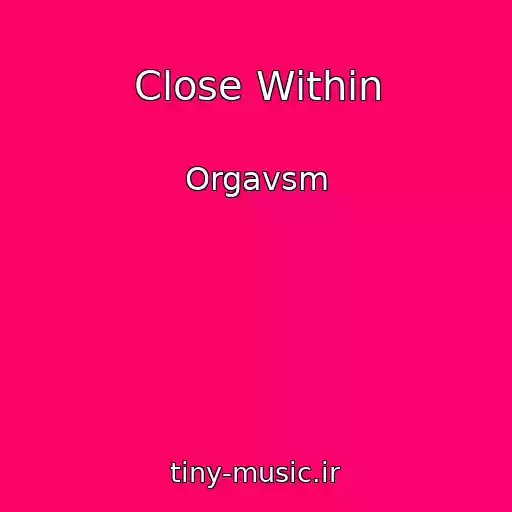 کاور آهنگ Close Within از Orgavsm