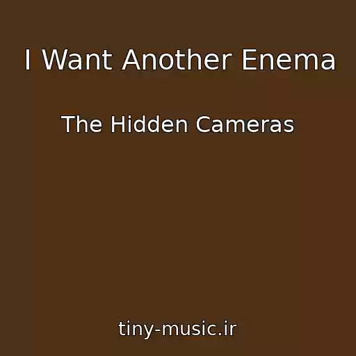 کاور آهنگ I Want Another Enema از The Hidden Cameras