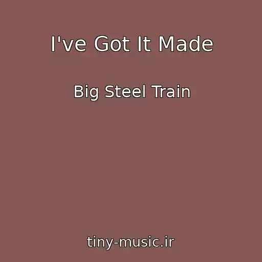 کاور آهنگ I've Got It Made از Big Steel Train