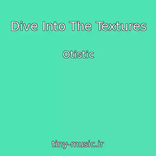 کاور آهنگ Dive Into The Textures از Otistic