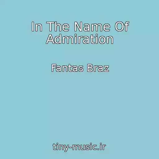 کاور آهنگ In The Name Of Admiration از Fantas Braz