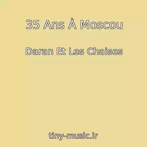 کاور آهنگ 35 Ans À Moscou از Daran Et Les Chaises