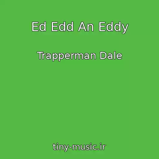 کاور آهنگ Ed Edd An Eddy از Trapperman Dale