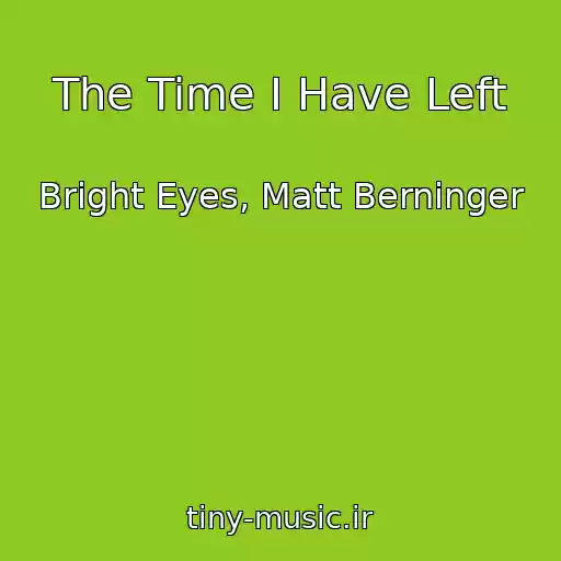 کاور آهنگ The Time I Have Left از Bright Eyes, Matt Berninger