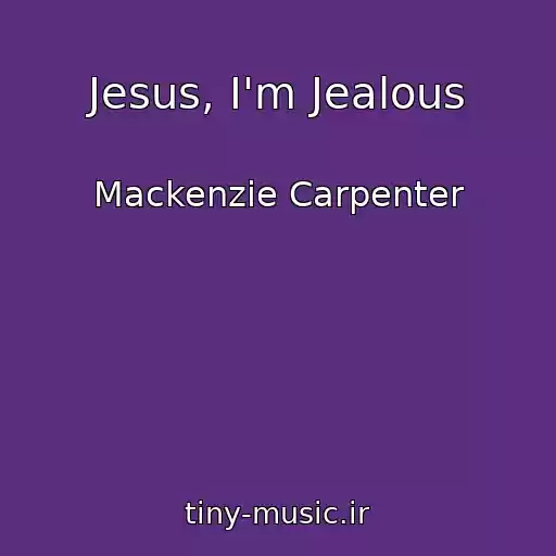 کاور آهنگ Jesus, I'm Jealous از Mackenzie Carpenter