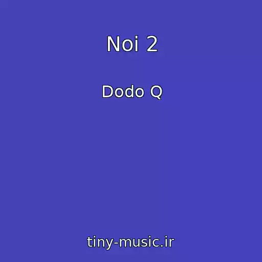 کاور آهنگ Noi 2 از Dodo Q