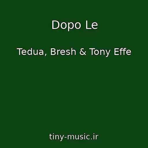 کاور آهنگ Dopo Le از Tedua, Bresh & Tony Effe