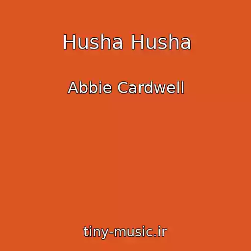 کاور آهنگ Husha Husha از Abbie Cardwell